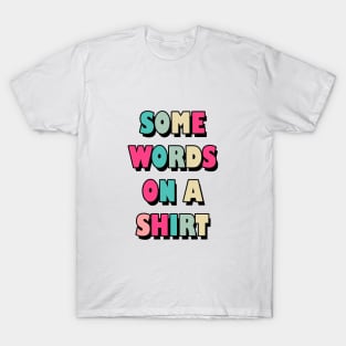 Some words on a shirt T-Shirt